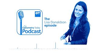 The Lisa Donaldson episode | The OT Podcast by Optometry Today 57 views 2 months ago 48 minutes