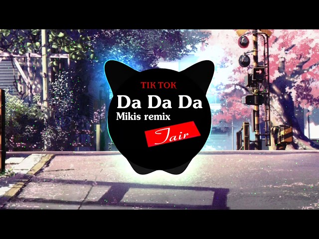 Da Da Da ( Mikis Remix ) Да да да | Music Tik Tok class=
