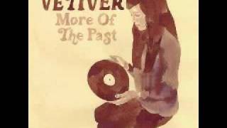 Vetiver - Just To Have You