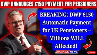BREAKING: DWP Announces £150 Automatic Payment for UK Pensioners – Millions Affected!