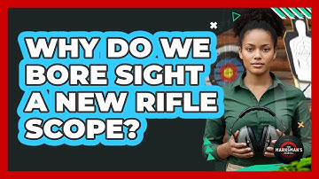 Why Do We Bore Sight A New Rifle Scope?
