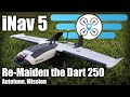 Re-Maiden of the Dart 250 with iNav 5, and Autotune.
