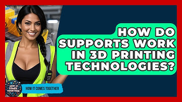 How Do Supports Work In 3D Printing Technologies? - How It Comes Together
