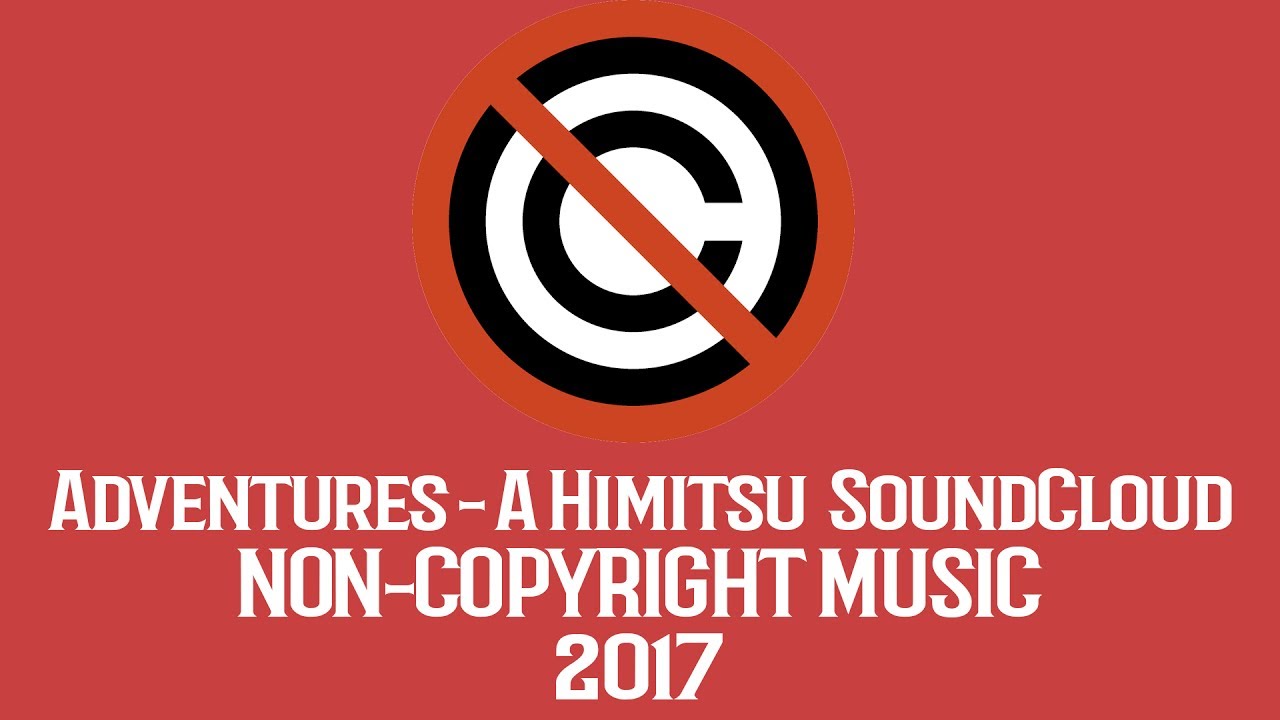 Non Copyright Music | Adventures - A Himitsu  SoundCloud | Free Music For Youtube Videos