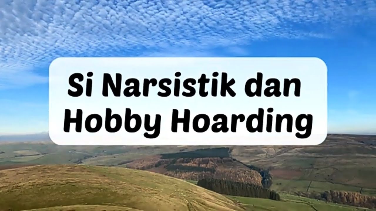 SI NARSISTIK DAN HOBBY HOARDING  #fyp #npd #narsistik #narsisme #manipulasi #pemulihan #dampak #new