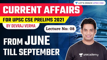 Lecture: 08 | Current Affairs (From June till September) For UPSC CSE Prelims 2021 | By Devraj Verma