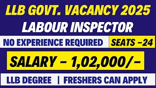 Labour Inspector Vacancy Out 2025 | Seats - 24 | Salary - ₹ 1,02,000/- | LLB Freshers can apply