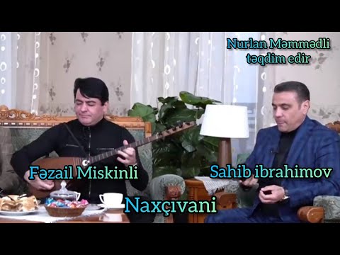 Aşıq Fəzail Miskinli, Sahib İbrahimov - Naxçıvani #FezailMiskinli #Sahibİbrahimov #Naxcivani