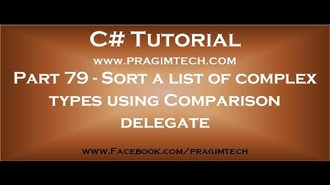 Part 79   Sort a list of complex types using Comparison delegate