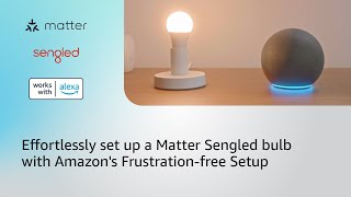 Effortlessly set up a Matter Sengled bulb with Amazon's FrustrationFree Setup