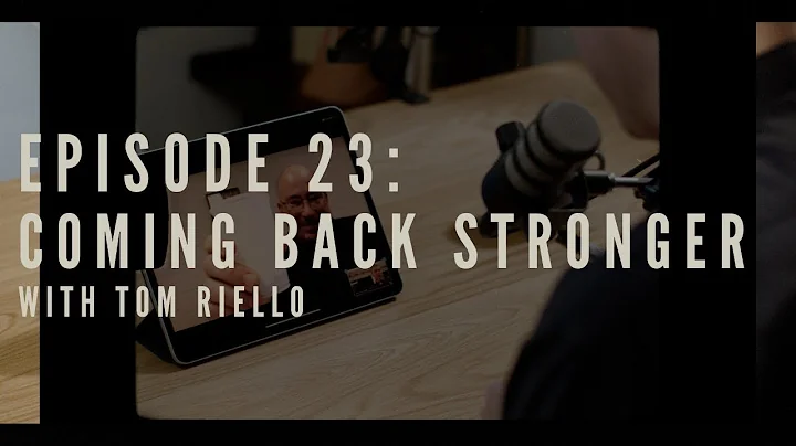 Episode 23 Coming Back Stronger with Tom Riello