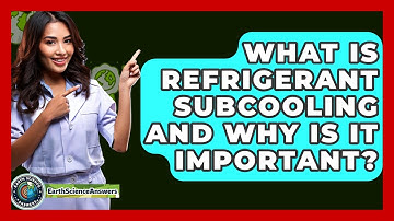 What Is Refrigerant Subcooling And Why Is It Important? - Earth Science Answers