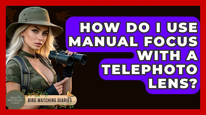 How Do I Use Manual Focus With A Telephoto Lens? - Bird Watching Diaries