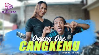 ONYENG OKE - CANGKEMU ( M V EXCLUSIVE SELALU PRO)