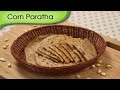 Corn Paratha | Corn Stuffed Indian Bread Recipe | Ruchi's Kitchen