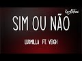 LUDMILLA - Sim ou Não ft. Veigh (Letra)