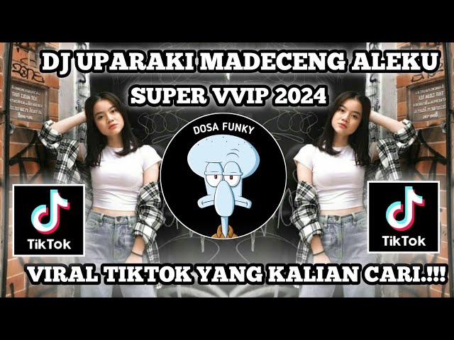 SOUND VIRAL TIKTOK|| DJ UPARAKAI MADECENG  ALEKU SUPER VVIP 2024[H3R!X class=