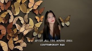 AFTER  ALL  THE  WRONG  ONES - By : R&B Smooth Vibe [ LYRICS & VIDEO - By : Gina Madronero  ]