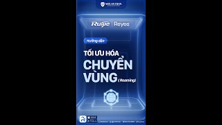 Hướng dẫn bật tính năng tối ưu hoá Roaming thông qua ứng dụng Ruijie Reyee