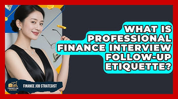 What Is Professional Finance Interview Follow-up Etiquette? - Finance Job Strategist