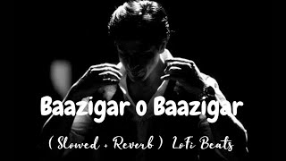 Baazigar O Baazigar || Baazigar | Kumar Sanu & Alka Yagnik | ( Slowed   Reverb ) | LoFi Beats ||