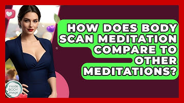 How Does Body Scan Meditation Compare To Other Meditations? - Inside Body Image