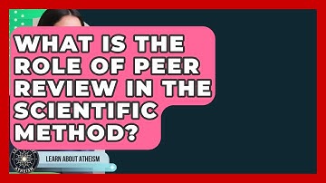 What Is The Role Of Peer Review In The Scientific Method? - Learn About Atheism