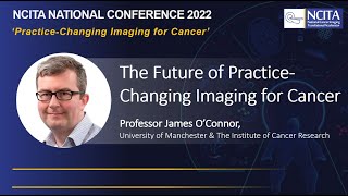 The Future of Practice-Changing Imaging for Cancer | NCITA National Conference 2022