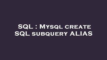 SQL : Mysql create SQL subquery ALIAS