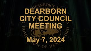 Dearborn City Council Meeting originally aired live on May 7, 2024