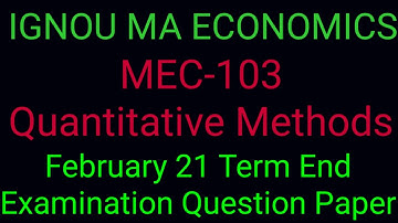 February 21 Term End Examination Questions#MEC-103 Quantitative Methods#.