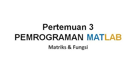 KuLiah Pemrograman MatLab Sesi 3