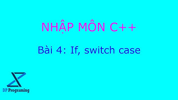 Nhập môn C++ - Bài 4: If, switch case trong c++