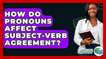 How Do Pronouns Affect Subject-verb Agreement? - The Language Library