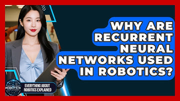 Why Are Recurrent Neural Networks Used In Robotics? - Everything About Robotics Explained