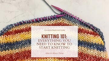 Knitting 101: Part 1 - Absolute Beginners Guide: What You Need to Get Started Knitting