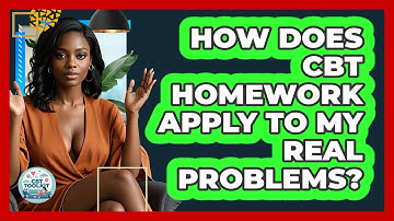 How Does CBT Homework Apply To My Real Problems? - CBT Toolkit