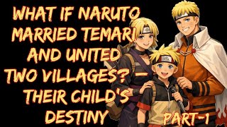 What If Naruto Married Temari and United Two Villages? – Their Child’s Destiny/ Part 1