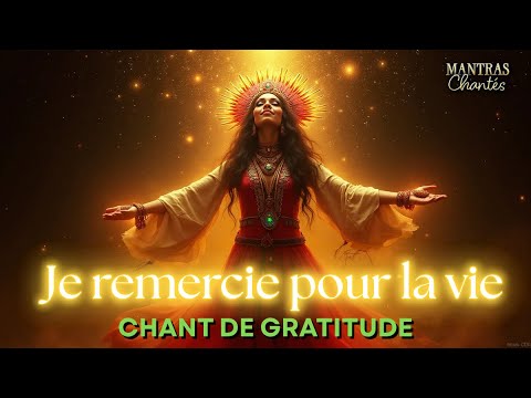 💖 JE REMERCIE POUR LA VIE I Chant de Gratitude 💛 Hymne de Connexion Éternelle 🌍 Mantras Chantés 🎶