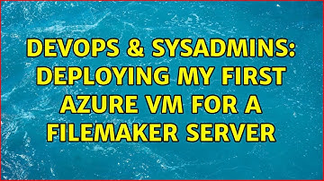 DevOps & SysAdmins: Deploying my first Azure VM for a FileMaker Server