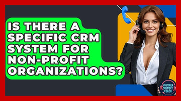 Is There A Specific CRM System For Non-profit Organizations? - Customer Support Coach