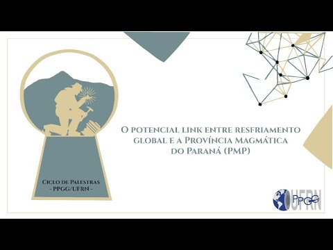 Ciclo de Palestras PPGG/UFRN #1 - O potencial link entre resfriamento global e a Prov. Mag. Paraná