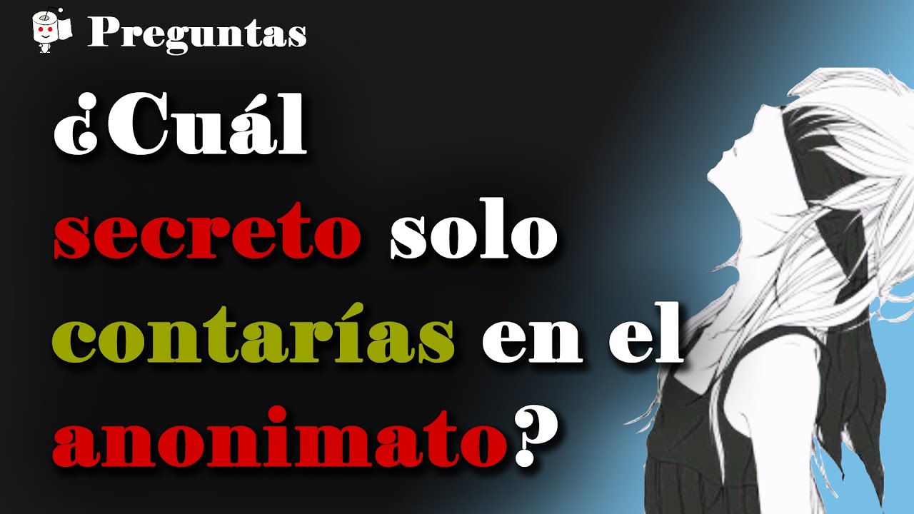 ¿Cuál es ese secreto que solo contarías anónimamente?