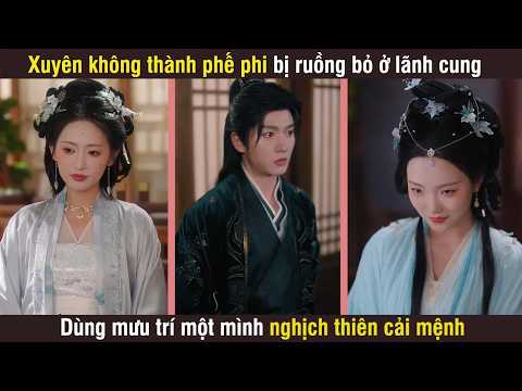Cô gái xuyên không thành phế phi bị ruồng bỏ ở lãnh cung dùng mưu trí một mình nghịch thiên cải mệnh