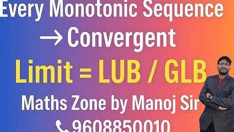 Every Monotonic sequence is Convergent , Monotonic Increasing decreasing sequence is cgt#sequence