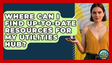 Where Can I Find Up-to-Date Resources for My Utilities Hub? - Your Utilities Hub