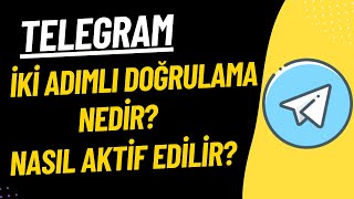 TELEGRAM İKİ ADIMLU DOĞRULAMA NEDİR? NASIL AKTİF EDİLİR?