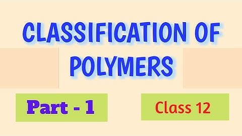 Classification of polymers in detail with examples || Part - 1 || Sravani