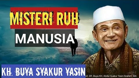 Misteri ruh manusia.KH.BUYA SYAKUR YASIN