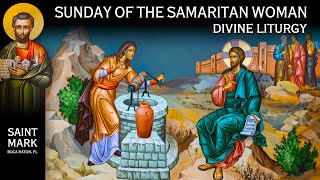 2024-06-02 Greek Orthodox Divine Liturgy of John Chrysostom: Sunday of the Samaritan Woman